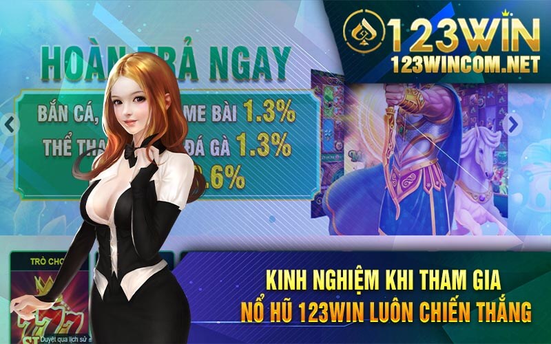 Kinh Nghiem Khi Tham Gia No Hu 123Win Luon Chien Thang